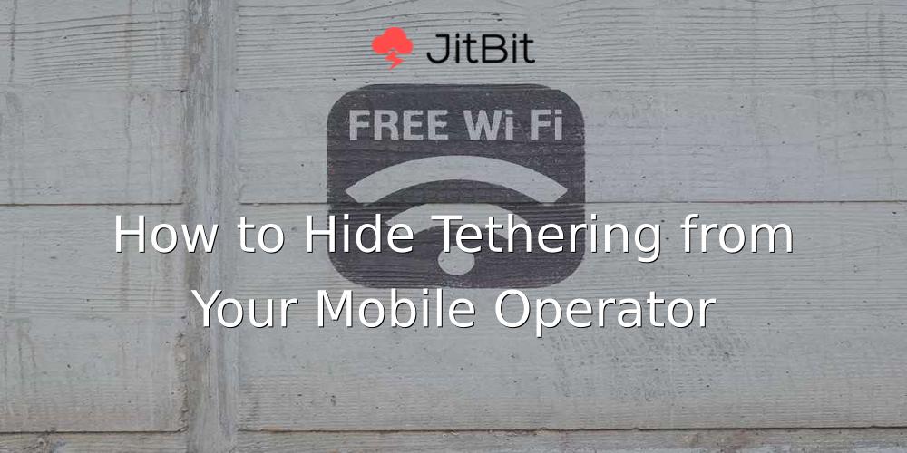 ?txt=How To Hide Tethering From Your Mobile Operator&bg=https %2f%2fi.imgur.com%2f0oHLEXS &logo=https   Www.jitbit.com Images Emaillogo 