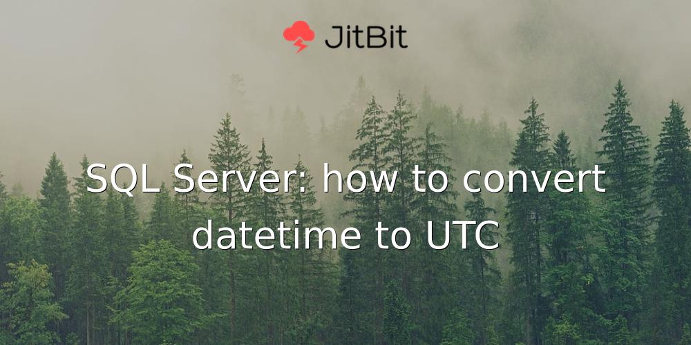 sql-server-how-to-convert-datetime-to-utc