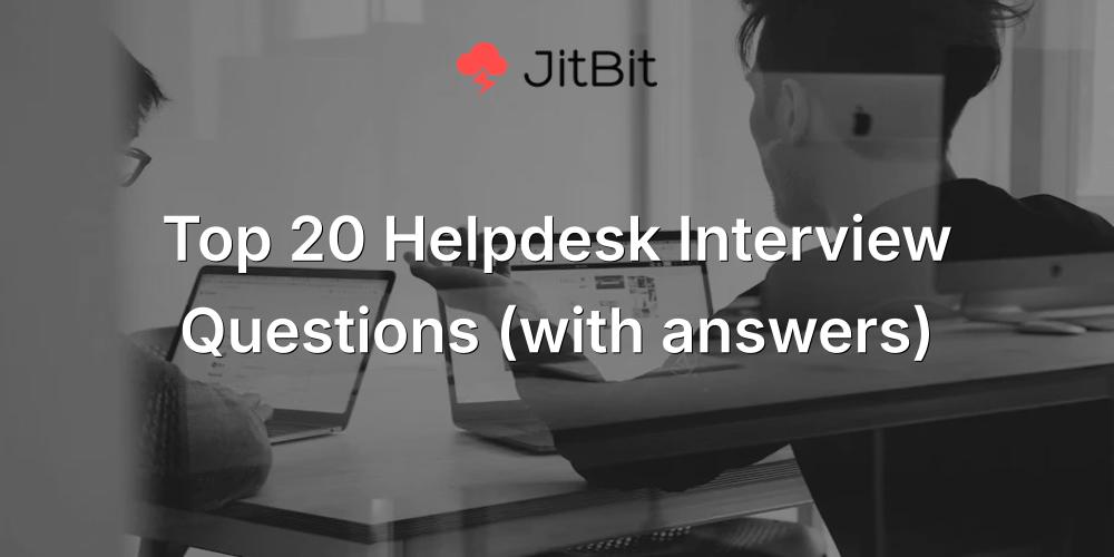 Top 20 Helpdesk Interview Questions (with answers)