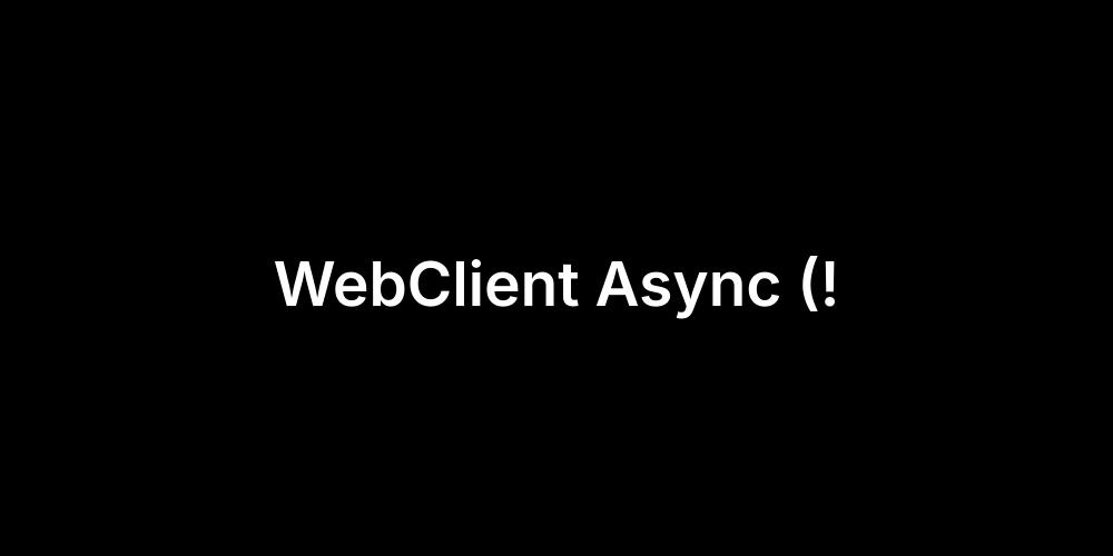 WebClient Async With Timeout webclient-async-with-timeout
